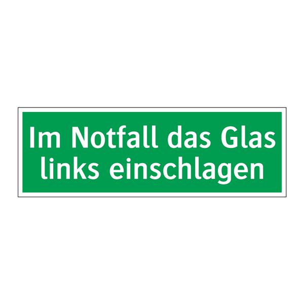 Im Notfall das Glas links einschlagen