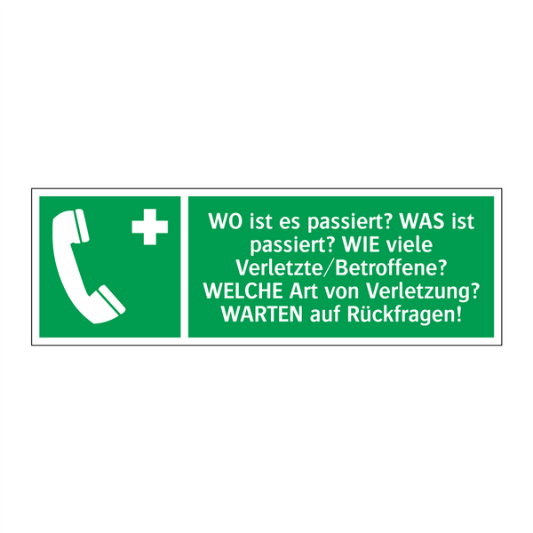 WO ist es passiert? WAS ist passiert? WIE viele Verletzte/Betroffene? WELCHE Art von Verletzung? WARTEN auf Rückfragen!