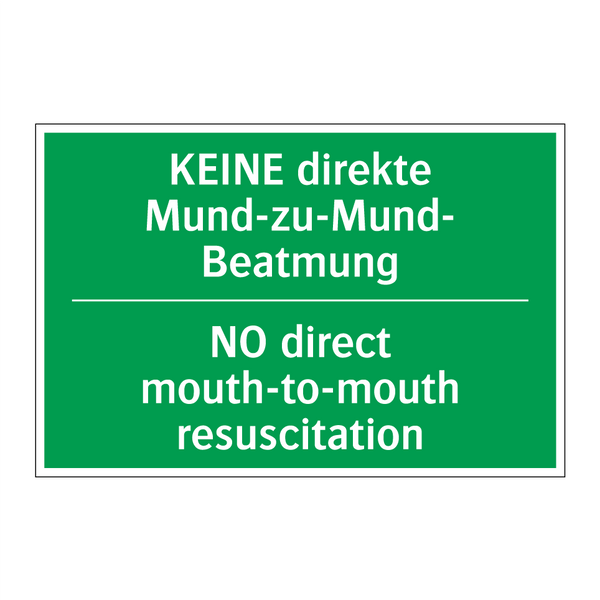 KEINE direkte Mund-zu-Mund- Beatmung /.../ - NO direct mouth-to-mouth resuscitation /.../