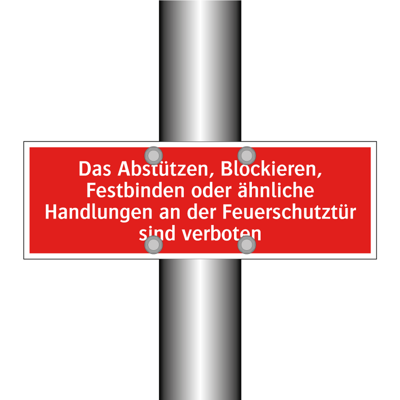 Das Abstützen, Blockieren, Festbinden oder ähnliche Handlungen an der Feuerschutztür sind verboten