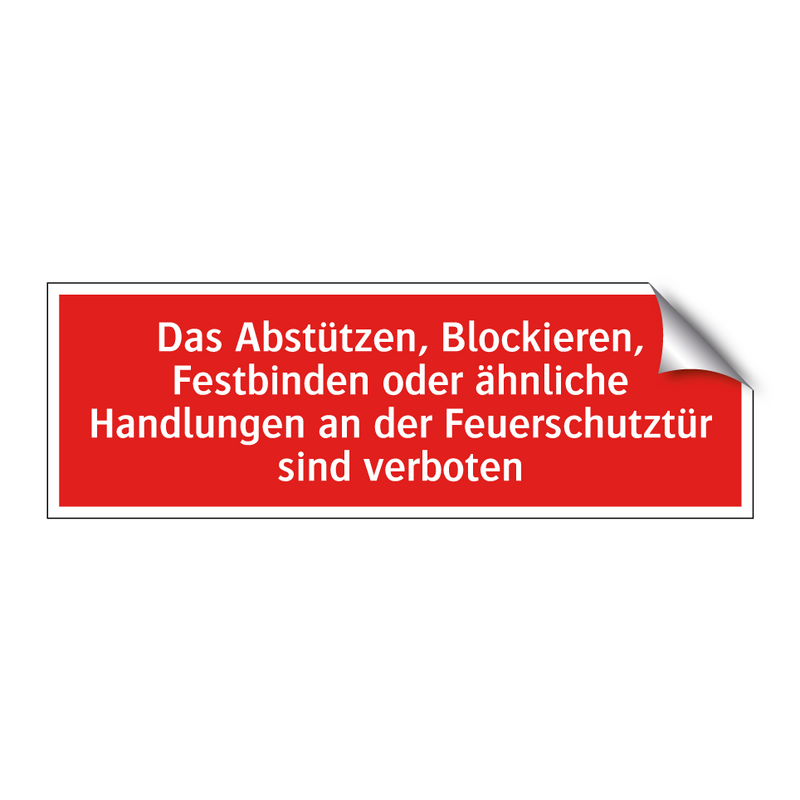 Das Abstützen, Blockieren, Festbinden oder ähnliche Handlungen an der Feuerschutztür sind verboten