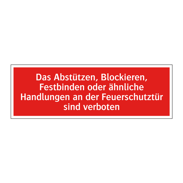 Das Abstützen, Blockieren, Festbinden oder ähnliche Handlungen an der Feuerschutztür sind verboten