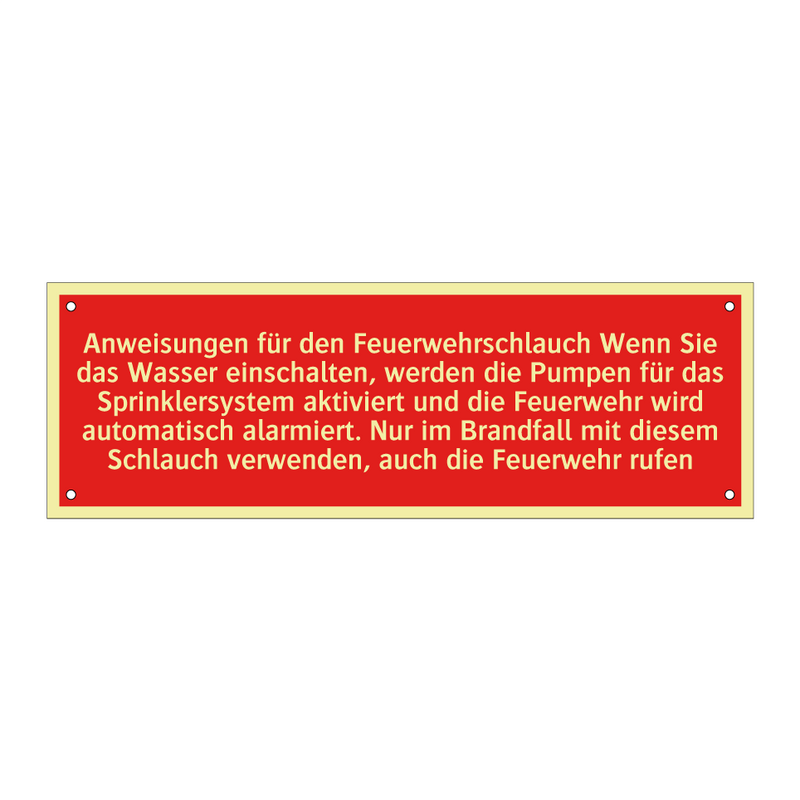 Anweisungen für den Feuerwehrschlauch Wenn Sie das Wasser einschalten, werden die Pumpen für das Sprinklersystem aktiviert und die Feuerwehr wird automatisch alarmiert. Nur im Brandfall mit diesem Schlauch verwenden, auch die Feuerwehr rufen