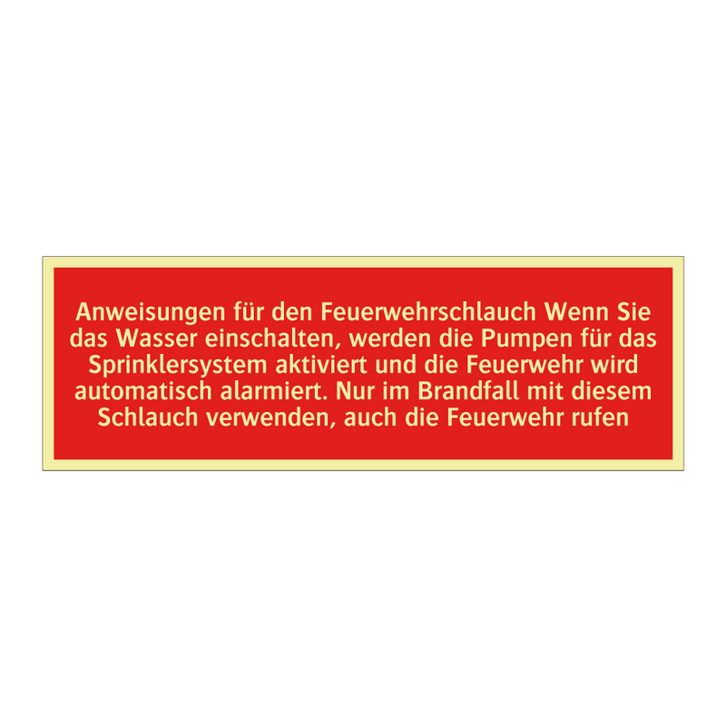 Anweisungen für den Feuerwehrschlauch Wenn Sie das Wasser einschalten, werden die Pumpen für das Sprinklersystem aktiviert und die Feuerwehr wird automatisch alarmiert. Nur im Brandfall mit diesem Schlauch verwenden, auch die Feuerwehr rufen