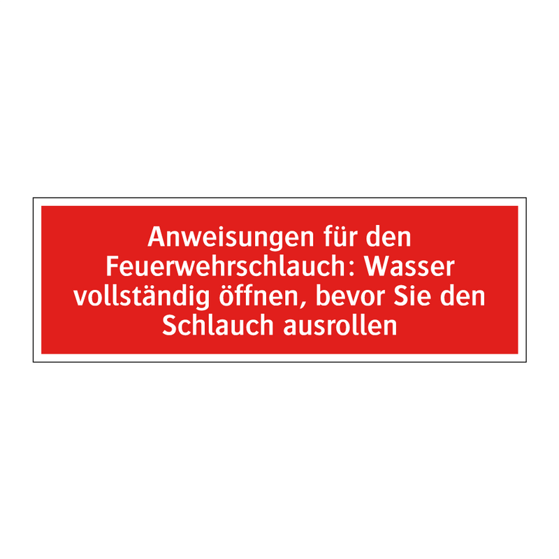 Anweisungen für den Feuerwehrschlauch: Wasser vollständig öffnen, bevor Sie den Schlauch ausrollen