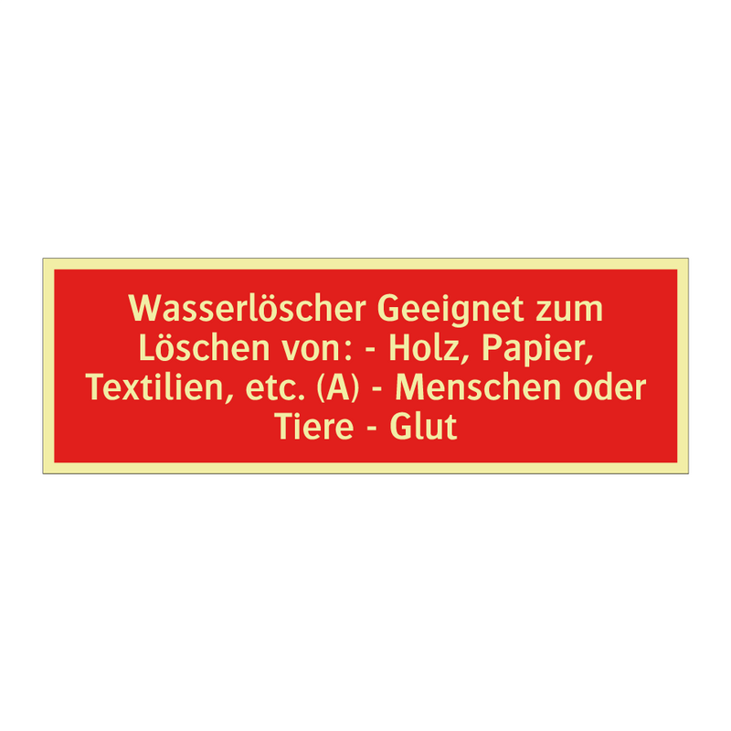 Wasserlöscher Geeignet zum Löschen von: - Holz, Papier, Textilien, etc. (A) - Menschen oder Tiere - Glut