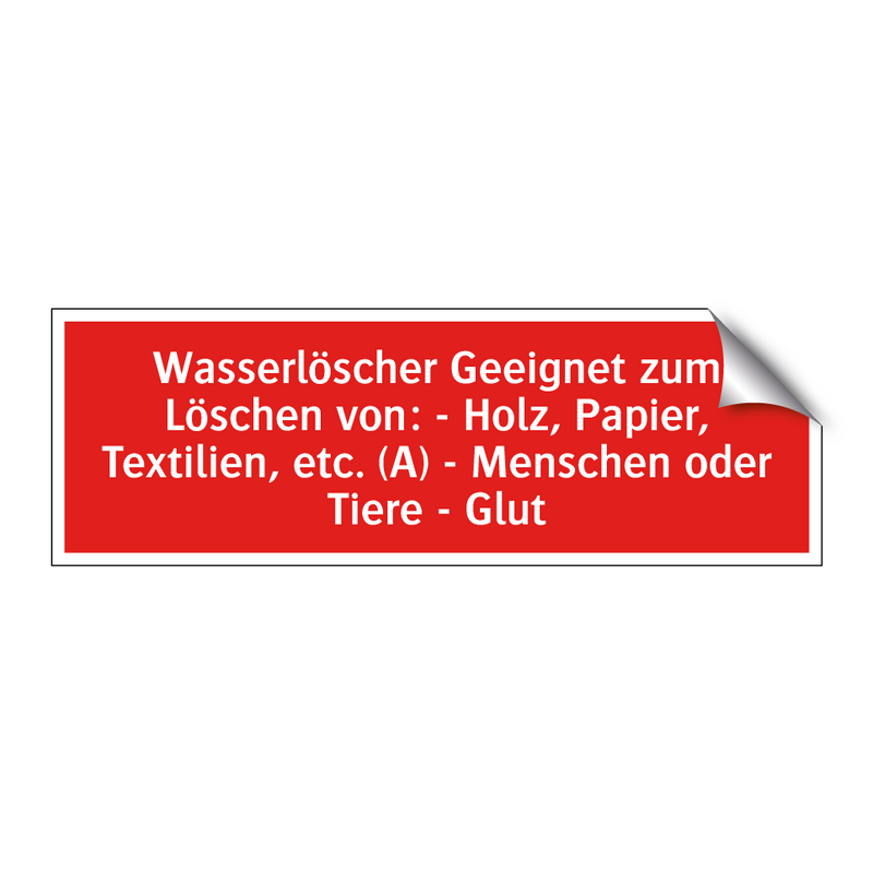 Wasserlöscher Geeignet zum Löschen von: - Holz, Papier, Textilien, etc. (A) - Menschen oder Tiere - Glut