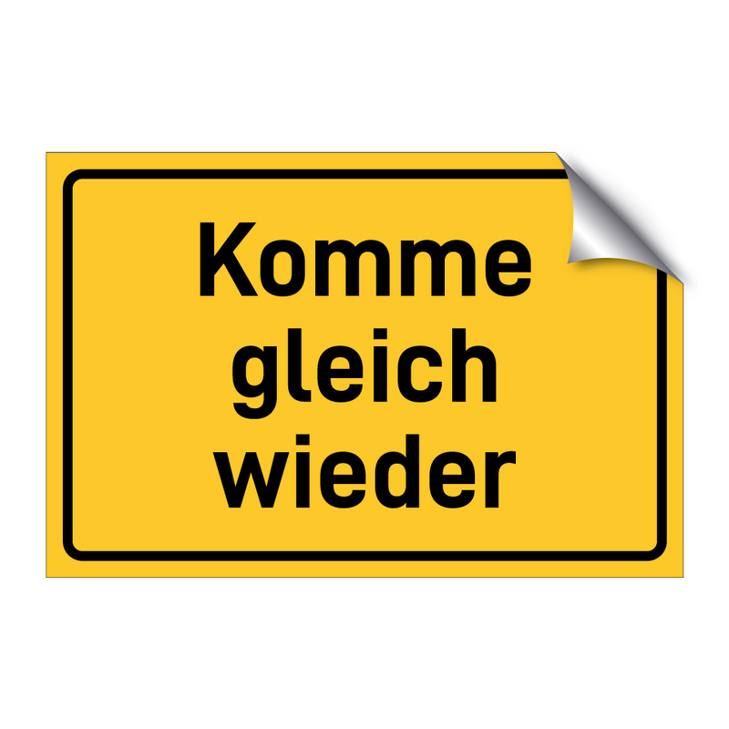 Komme gleich wieder