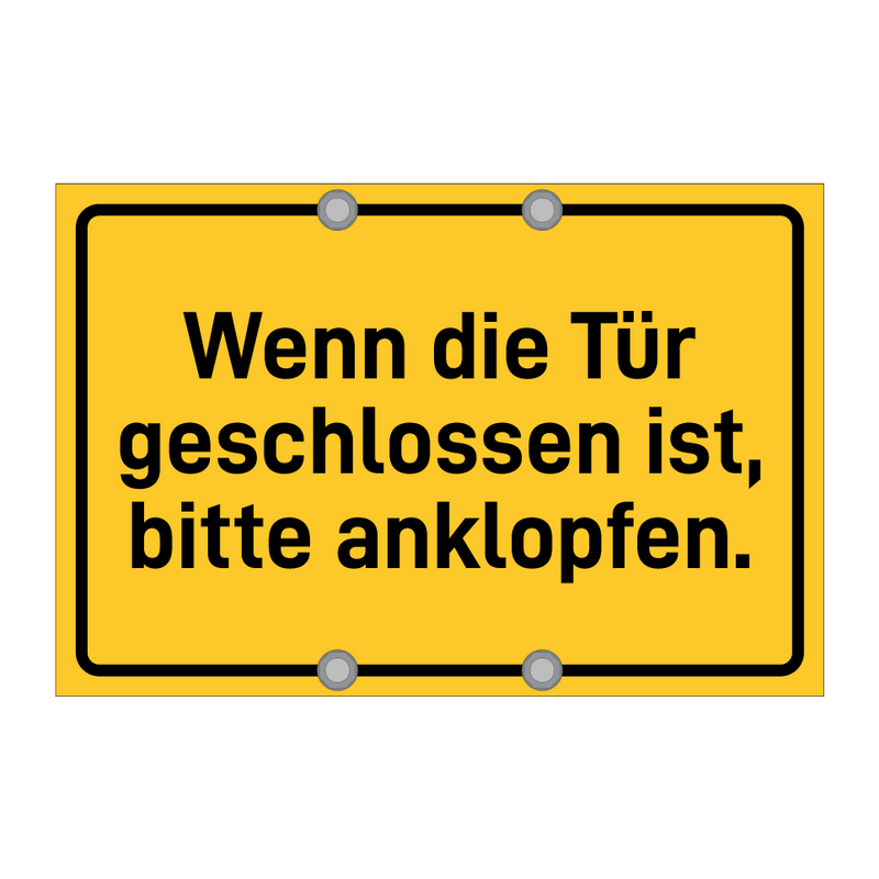 Wenn die Tür geschlossen ist, bitte anklopfen. & Wenn die Tür geschlossen ist, bitte anklopfen.