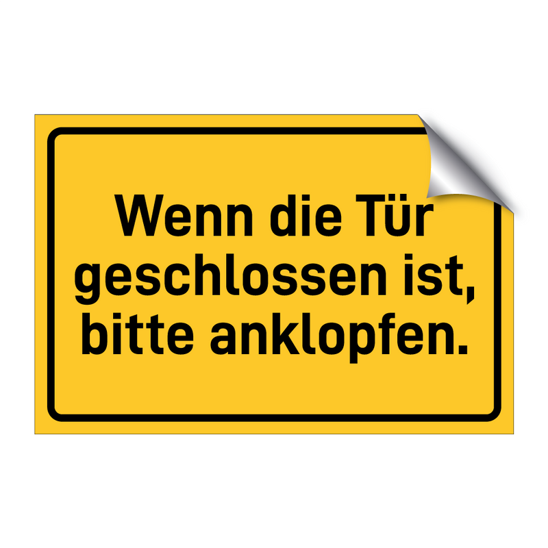 Wenn die Tür geschlossen ist, bitte anklopfen. & Wenn die Tür geschlossen ist, bitte anklopfen.