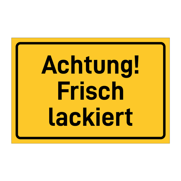 Achtung! Frisch lackiert & Achtung! Frisch lackiert & Achtung! Frisch lackiert