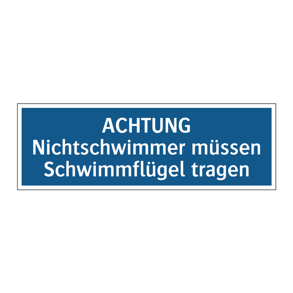 ACHTUNG Nichtschwimmer müssen Schwimmflügel tragen