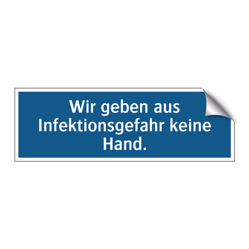 Wir geben aus Infektionsgefahr keine Hand.