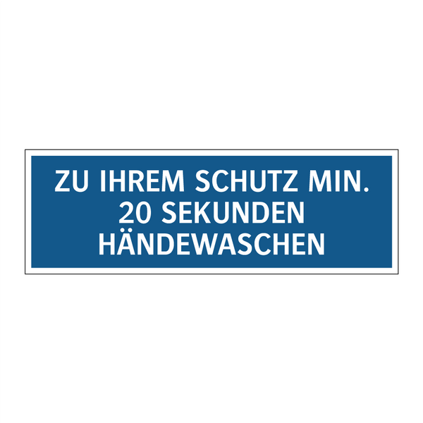 ZU IHREM SCHUTZ MIN. 20 SEKUNDEN HÄNDEWASCHEN