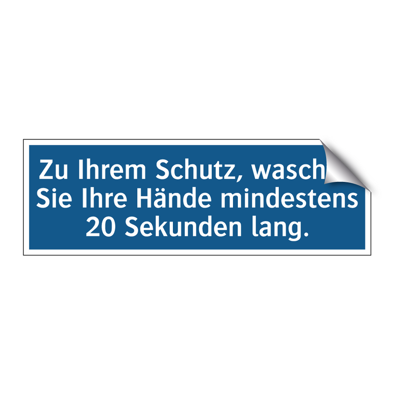 Zu Ihrem Schutz, waschen Sie Ihre Hände mindestens 20 Sekunden lang.