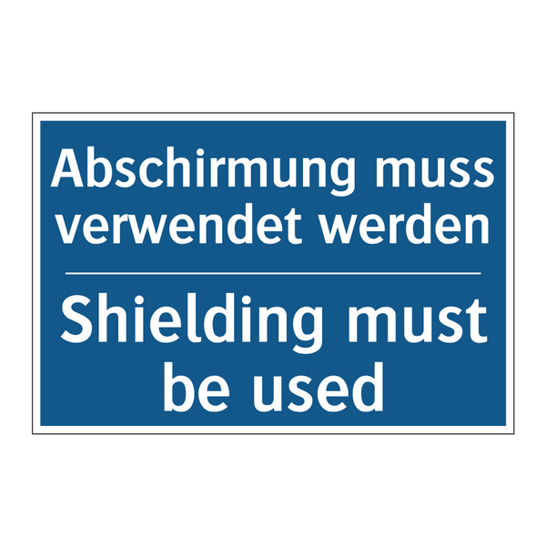 Abschirmung muss verwendet werden/.../ - Shielding must be used