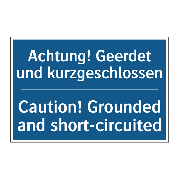 Achtung! Geerdet und kurzgeschlossen/.../ - Caution! Grounded and short-circuited/.../