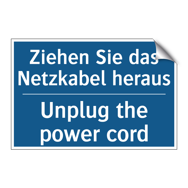 Ziehen Sie das Netzkabel heraus/.../ - Unplug the power cord