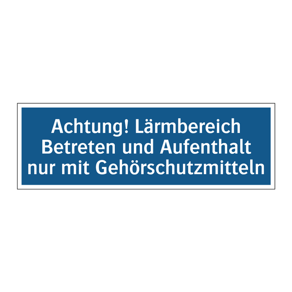 Achtung! Lärmbereich Betreten und Aufenthalt nur mit Gehörschutzmitteln