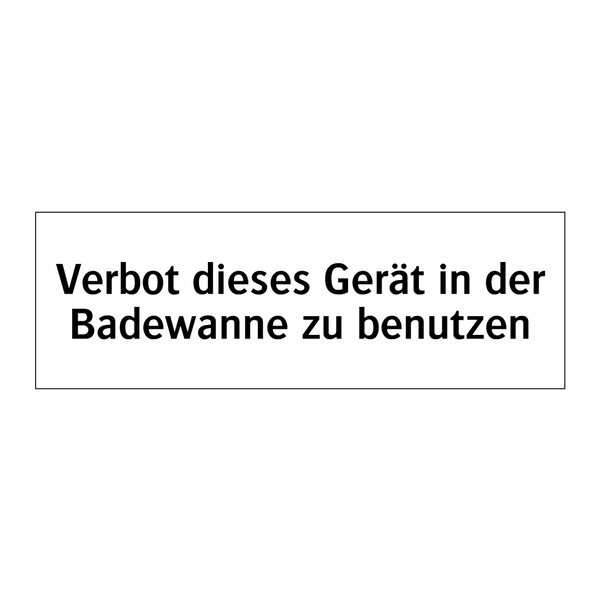 Verbot dieses Gerät in der Badewanne zu benutzen