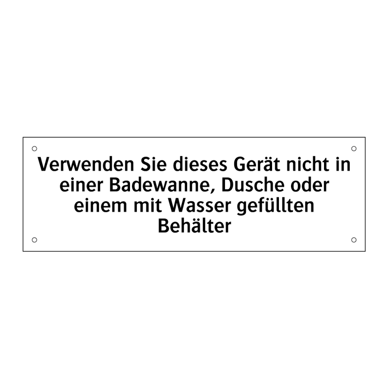 Verwenden Sie dieses Gerät nicht in einer Badewanne, Dusche oder einem mit Wasser gefüllten Behälter