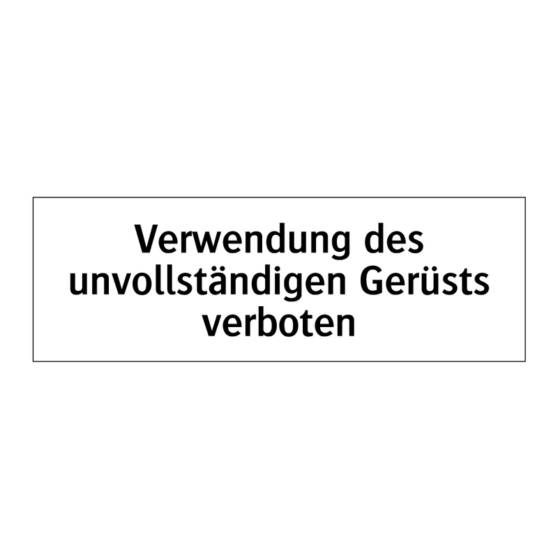 Verwendung des unvollständigen Gerüsts verboten