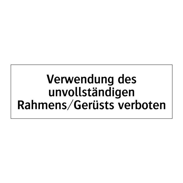 Verwendung des unvollständigen Rahmens/Gerüsts verboten