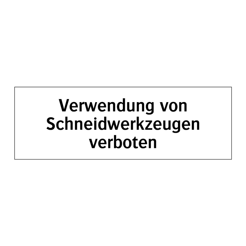 Verwendung von Schneidwerkzeugen verboten