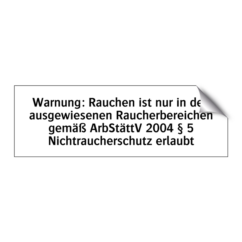 Warnung: Rauchen ist nur in den ausgewiesenen Raucherbereichen gemäß ArbStättV 2004 § 5 Nichtraucherschutz erlaubt