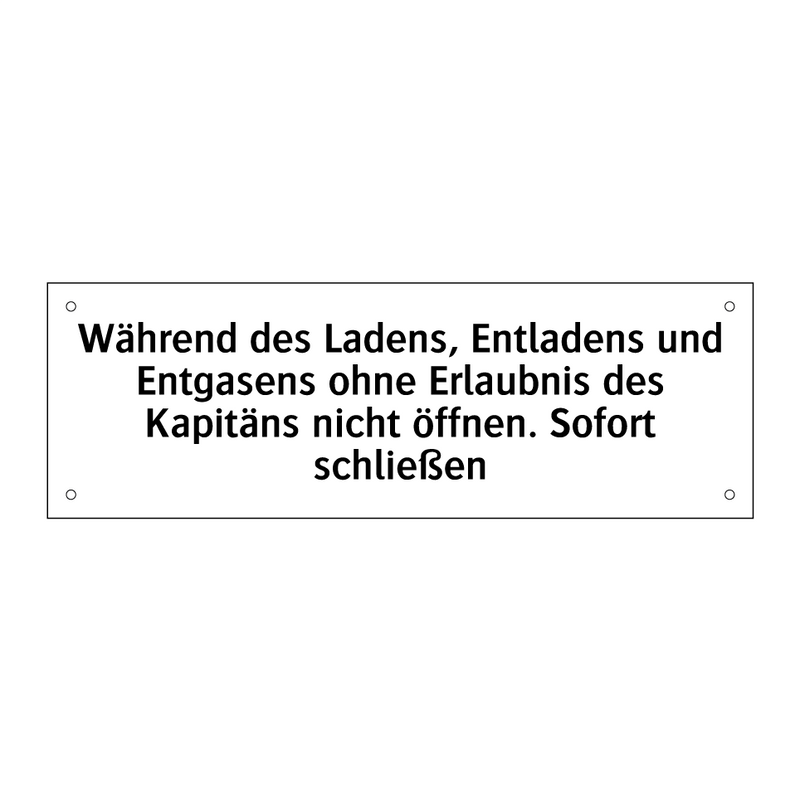 Während des Ladens, Entladens und Entgasens ohne Erlaubnis des Kapitäns nicht öffnen. Sofort schließen