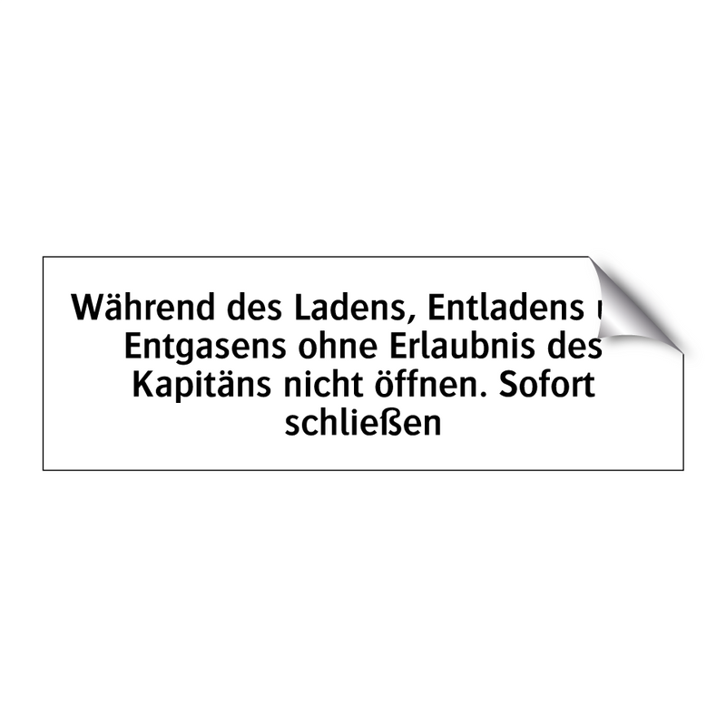 Während des Ladens, Entladens und Entgasens ohne Erlaubnis des Kapitäns nicht öffnen. Sofort schließen