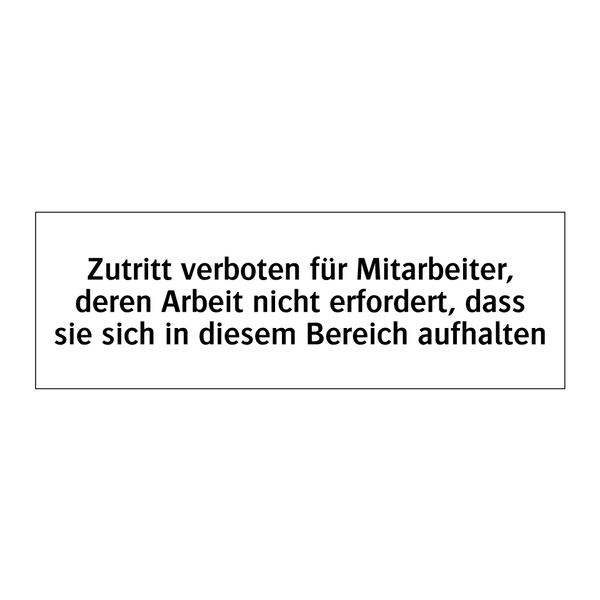 Zutritt verboten für Mitarbeiter, deren Arbeit nicht erfordert, dass sie sich in diesem Bereich aufhalten