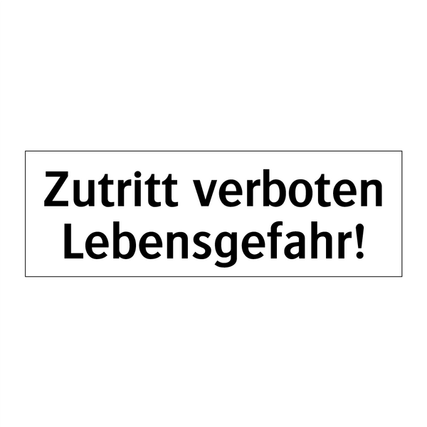 Zutritt verboten Lebensgefahr!