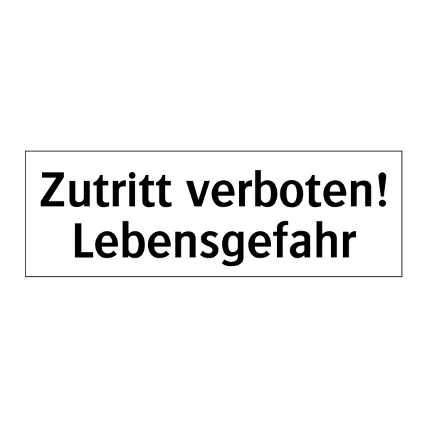 Zutritt verboten! Lebensgefahr