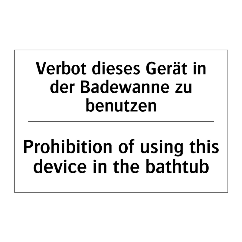 Verbot dieses Gerät in der Badewanne /.../ - Prohibition of using this device /.../