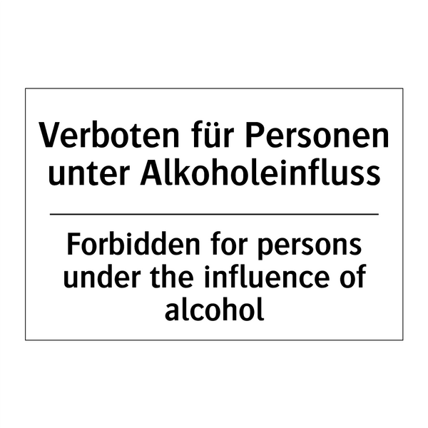 Verboten für Personen unter Alkoholeinfluss/.../ - Forbidden for persons under the /.../