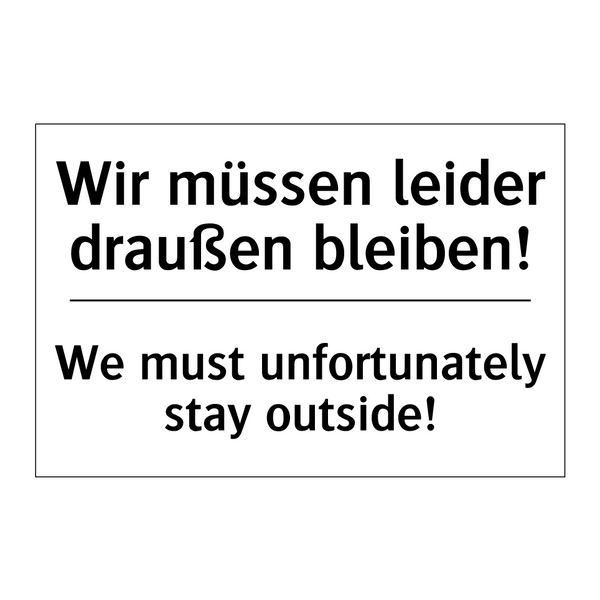 Wir müssen leider draußen bleiben!/.../ - We must unfortunately stay outside!/.../