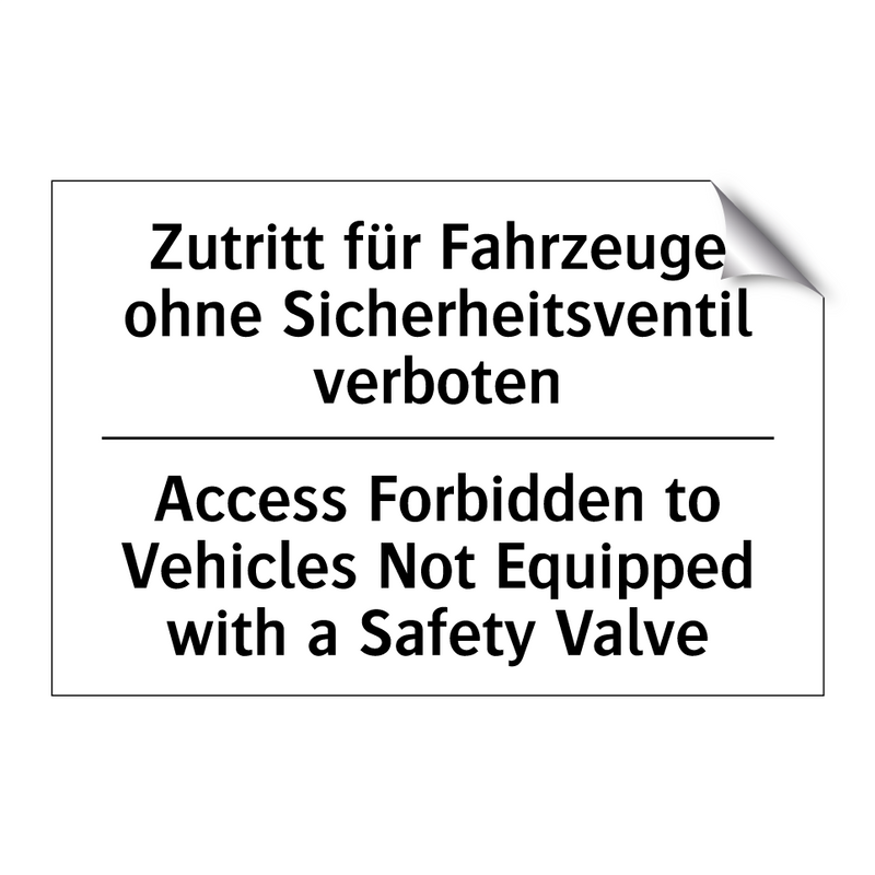 Zutritt für Fahrzeuge ohne Sicherheitsventil /.../ - Access Forbidden to Vehicles Not /.../