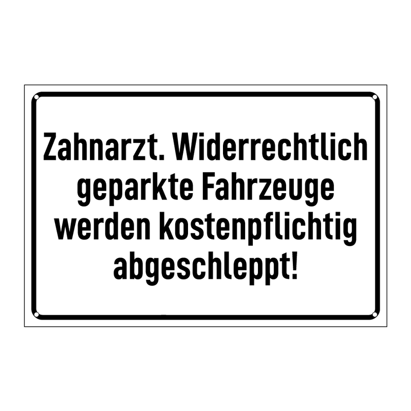 Zahnarzt. Widerrechtlich geparkte Fahrzeuge werden kostenpflichtig abgeschleppt!