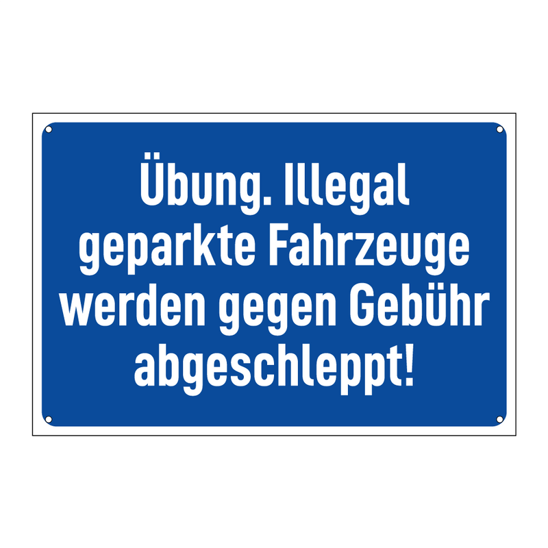 Übung. Illegal geparkte Fahrzeuge werden gegen Gebühr abgeschleppt!