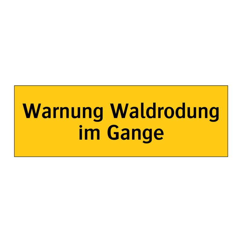 Warnung Waldrodung im Gange