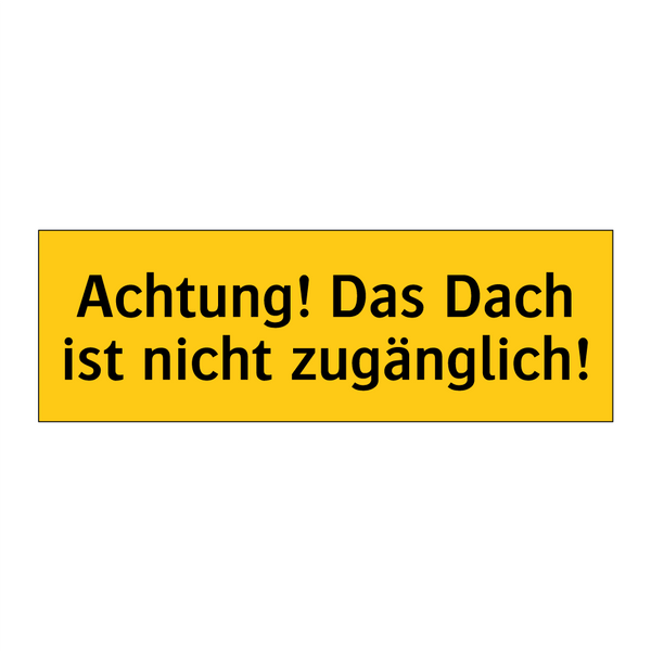 Achtung! Das Dach ist nicht zugänglich!