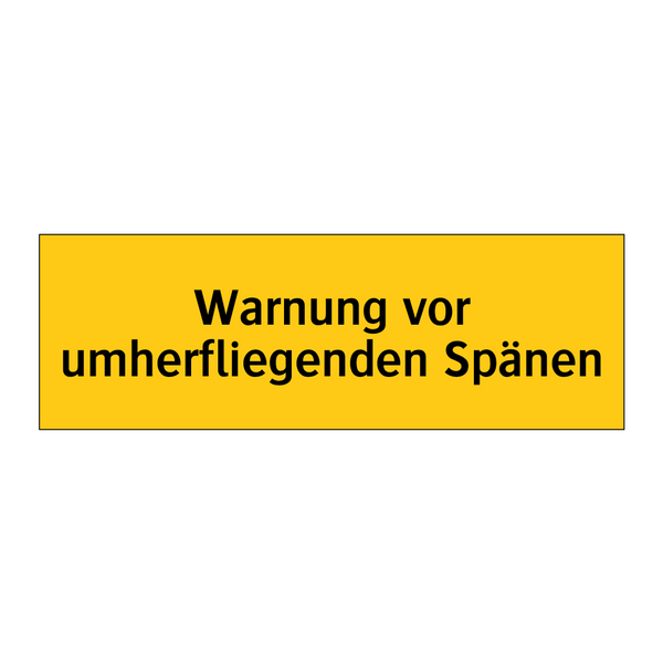 Warnung vor umherfliegenden Spänen