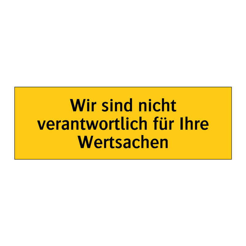 Wir sind nicht verantwortlich für Ihre Wertsachen