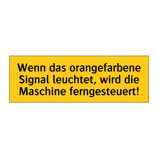 Wenn das orangefarbene Signal leuchtet, wird die Maschine ferngesteuert!