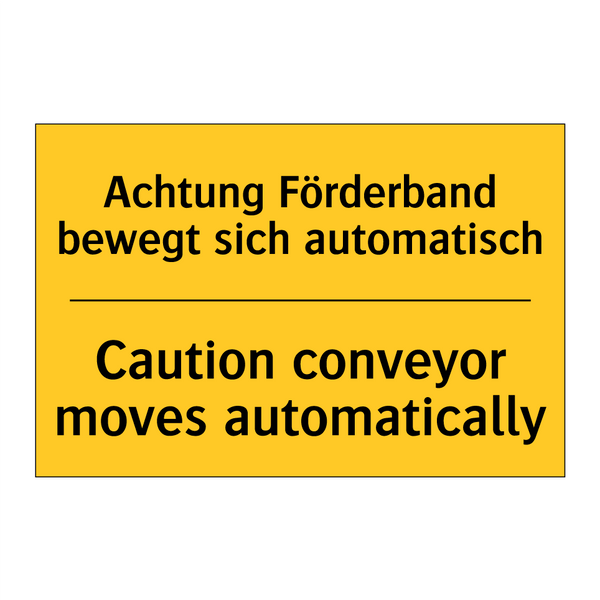 Achtung Förderband bewegt sich /.../ - Caution conveyor moves automatically/.../