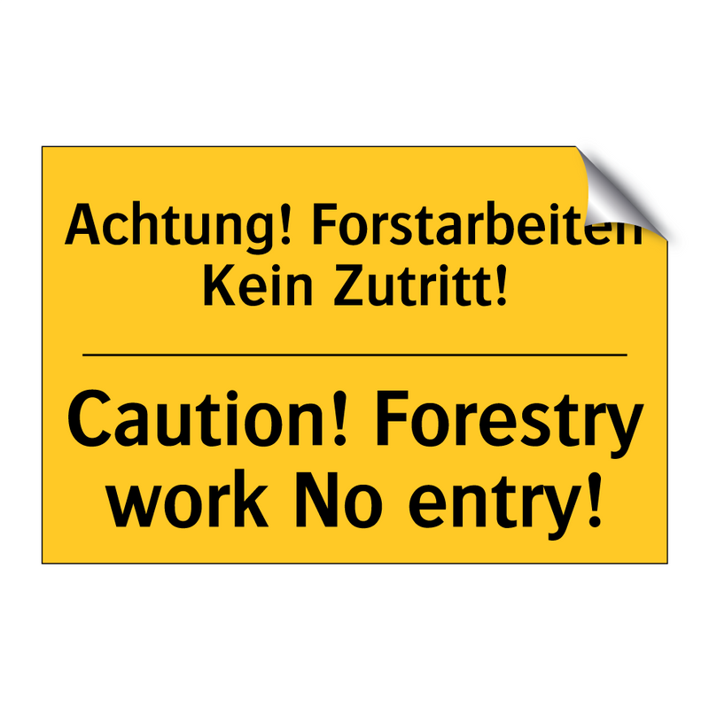 Achtung! Forstarbeiten Kein Zutritt!/.../ - Caution! Forestry work No entry!/.../