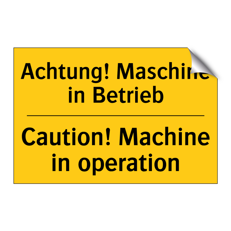 Achtung! Maschine in Betrieb - Caution! Machine in operation