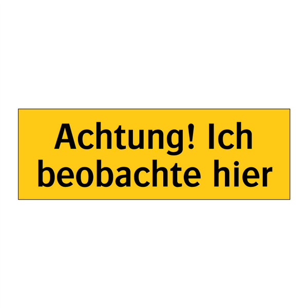 Achtung! Ich beobachte hier