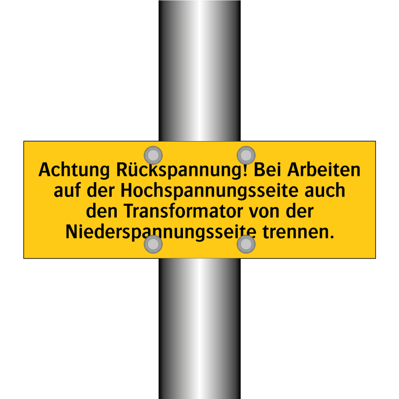 Achtung Rückspannung! Bei Arbeiten auf der Hochspannungsseite auch den Transformator von der Niederspannungsseite trennen.